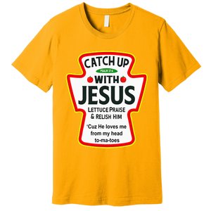 Catch Up With Jesus Ketchup Funny Christian Premium T-Shirt