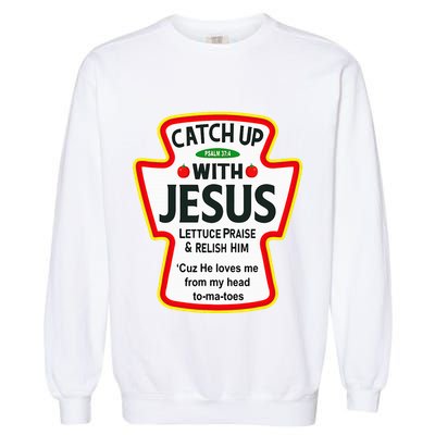 Catch Up With Jesus Ketchup Funny Christian Garment-Dyed Sweatshirt