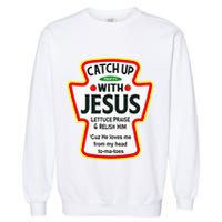 Catch Up With Jesus Ketchup Funny Christian Garment-Dyed Sweatshirt