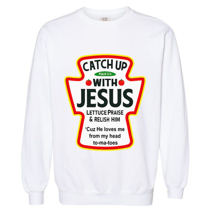 Catch Up With Jesus Ketchup Funny Christian Garment-Dyed Sweatshirt