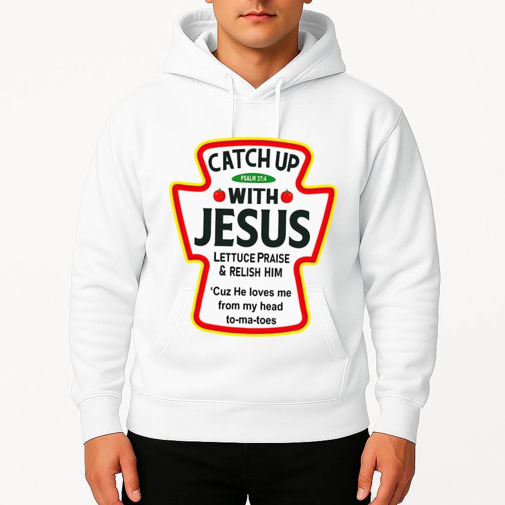 Catch Up With Jesus Ketchup Funny Christian Hoodie