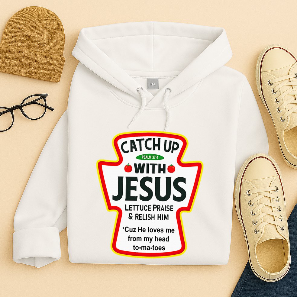 Catch Up With Jesus Ketchup Funny Christian Hoodie