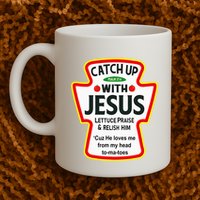 Catch Up With Jesus Ketchup Funny Christian Mug