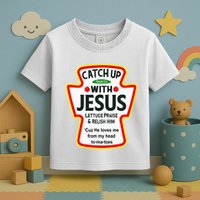 Catch Up With Jesus Ketchup Funny Christian Toddler T-Shirt