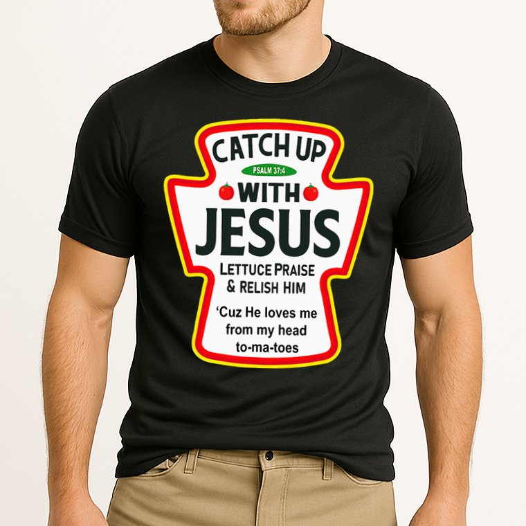 Catch Up With Jesus Ketchup Funny Christian Performance Shirt