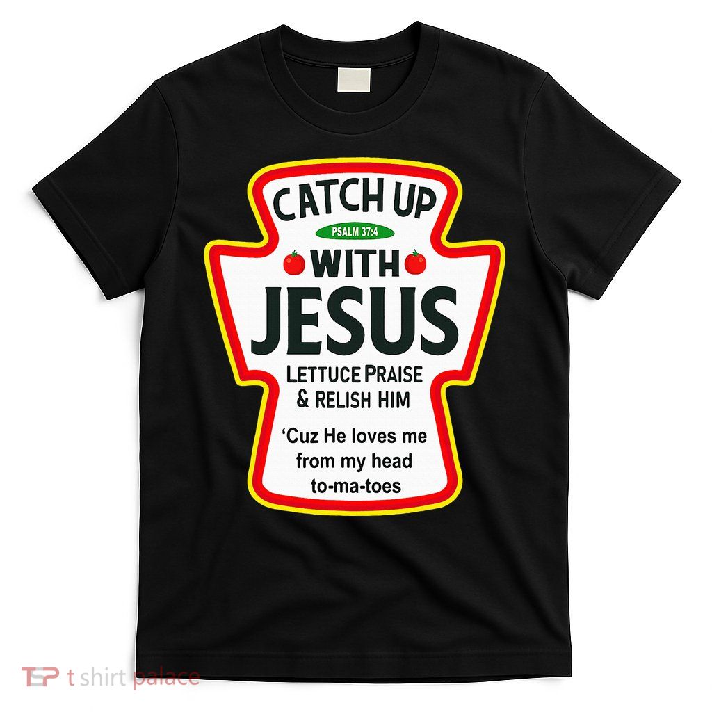 Catch Up With Jesus Ketchup Funny Christian T-Shirt