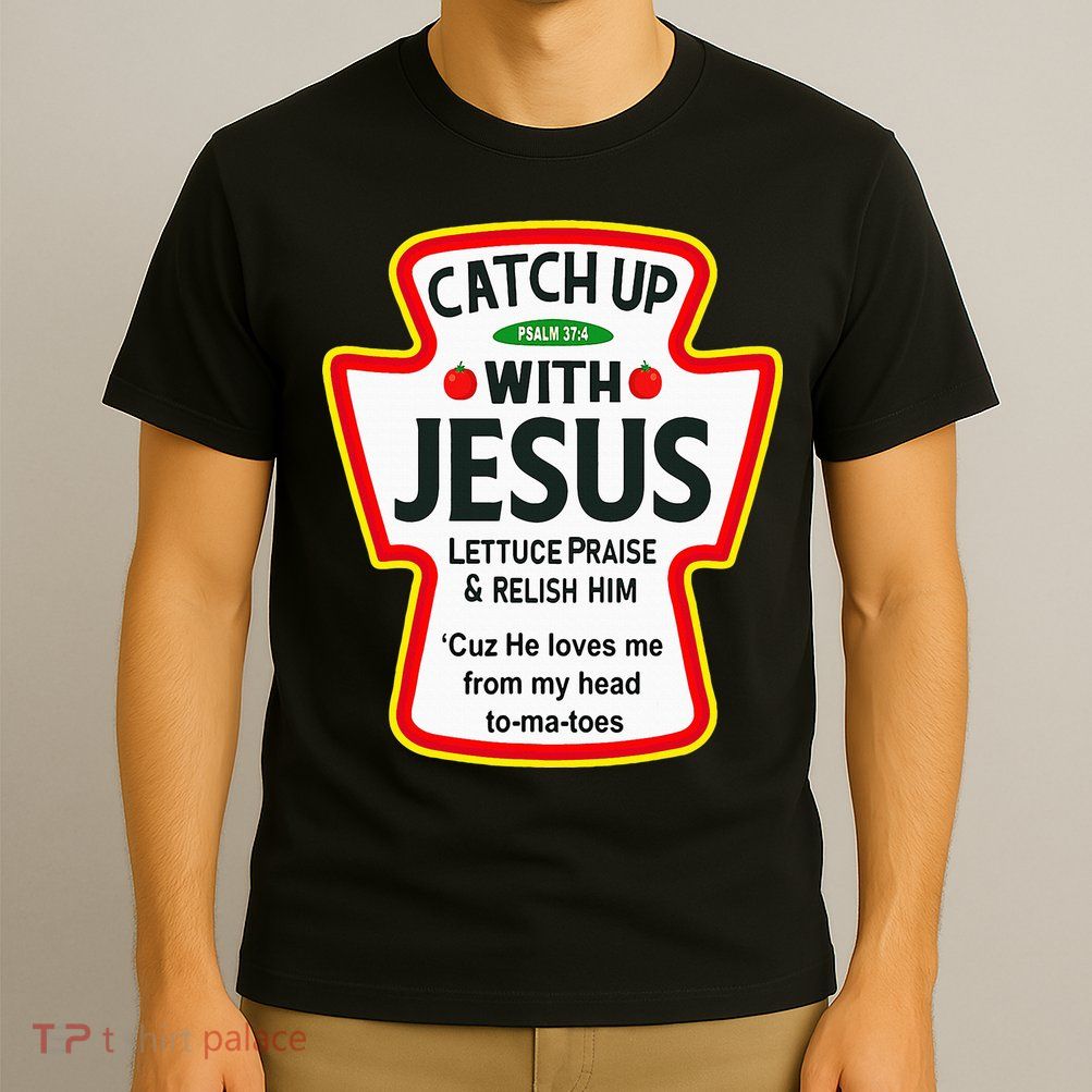 Catch Up With Jesus Ketchup Funny Christian T-Shirt