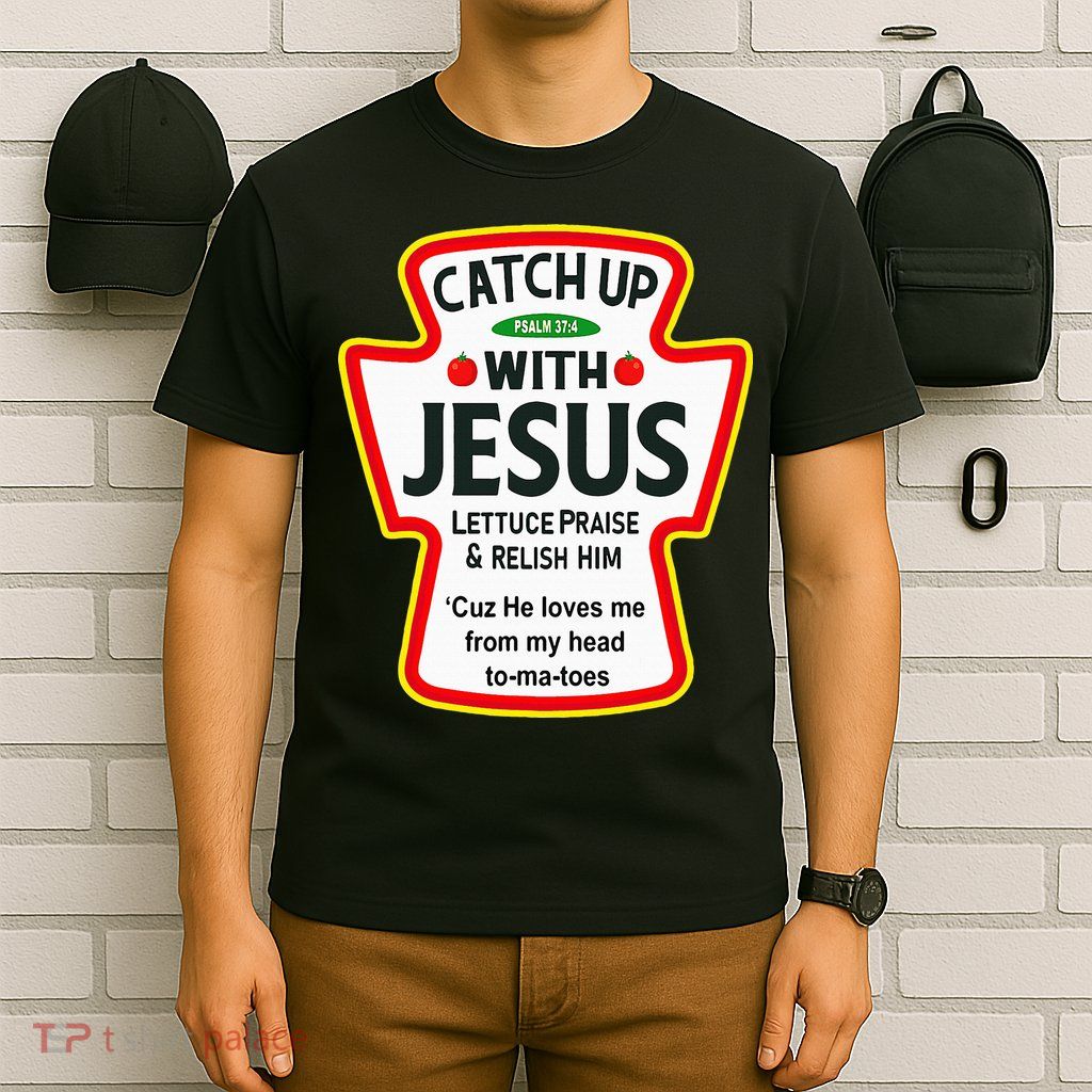 Catch Up With Jesus Ketchup Funny Christian T-Shirt