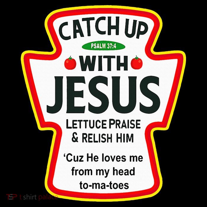 Catch Up With Jesus Ketchup Funny Christian T-Shirt