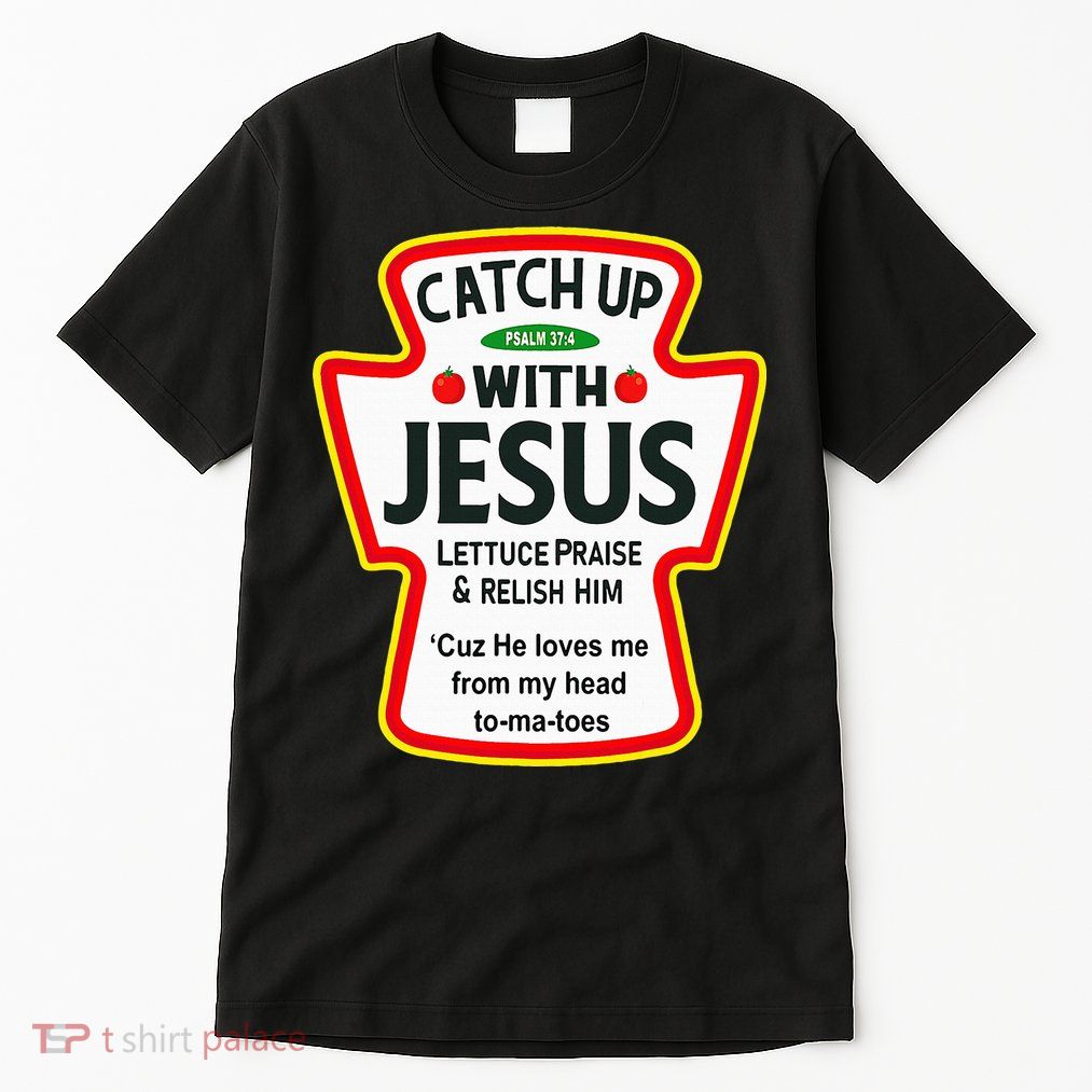 Catch Up With Jesus Ketchup Funny Christian Tall T-Shirt