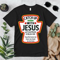 Catch Up With Jesus Ketchup Funny Christian Premium T-Shirt