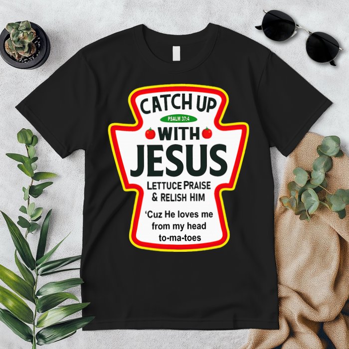 Catch Up With Jesus Ketchup Funny Christian Premium T-Shirt