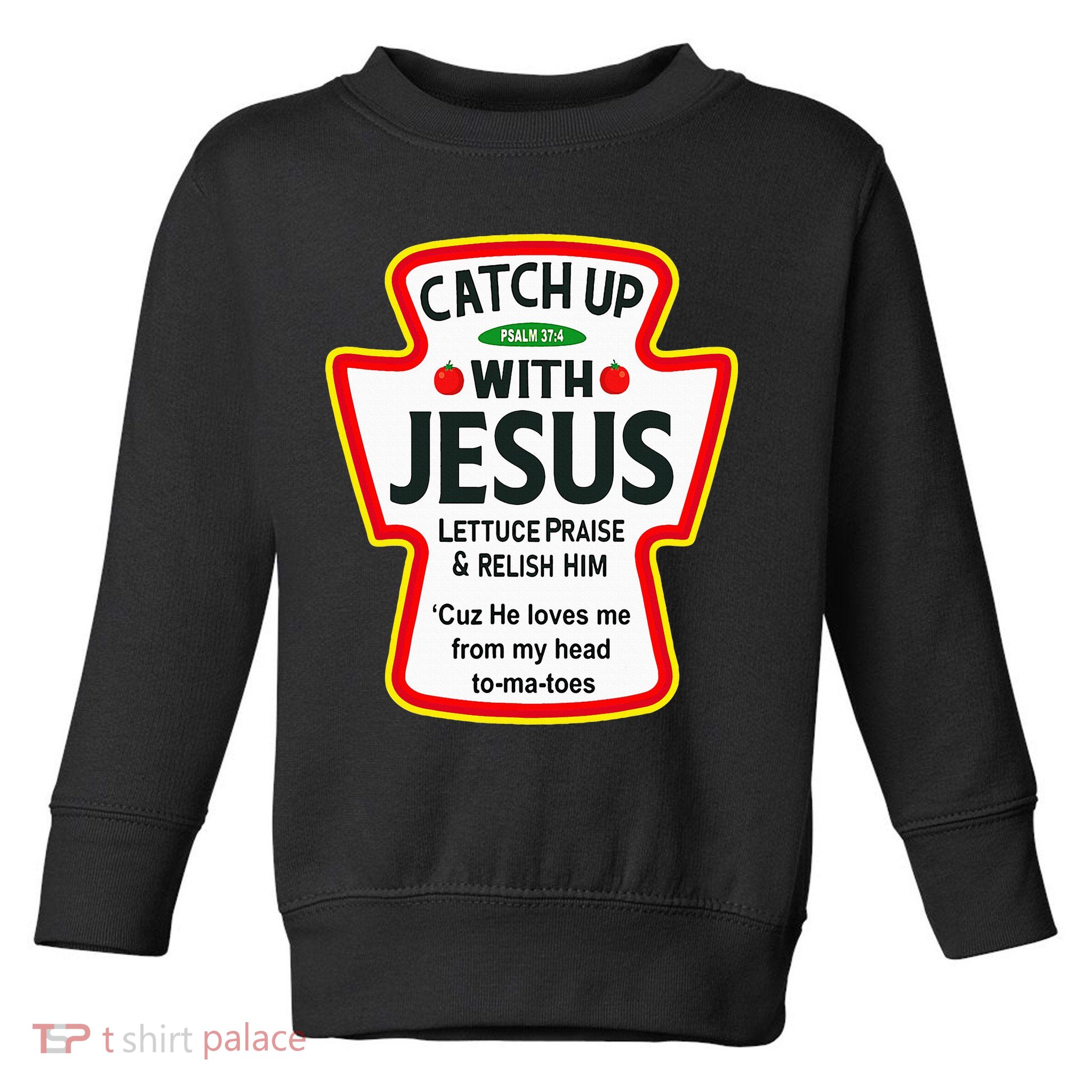 Catch Up With Jesus Ketchup Funny Christian Toddler Sweatshirt