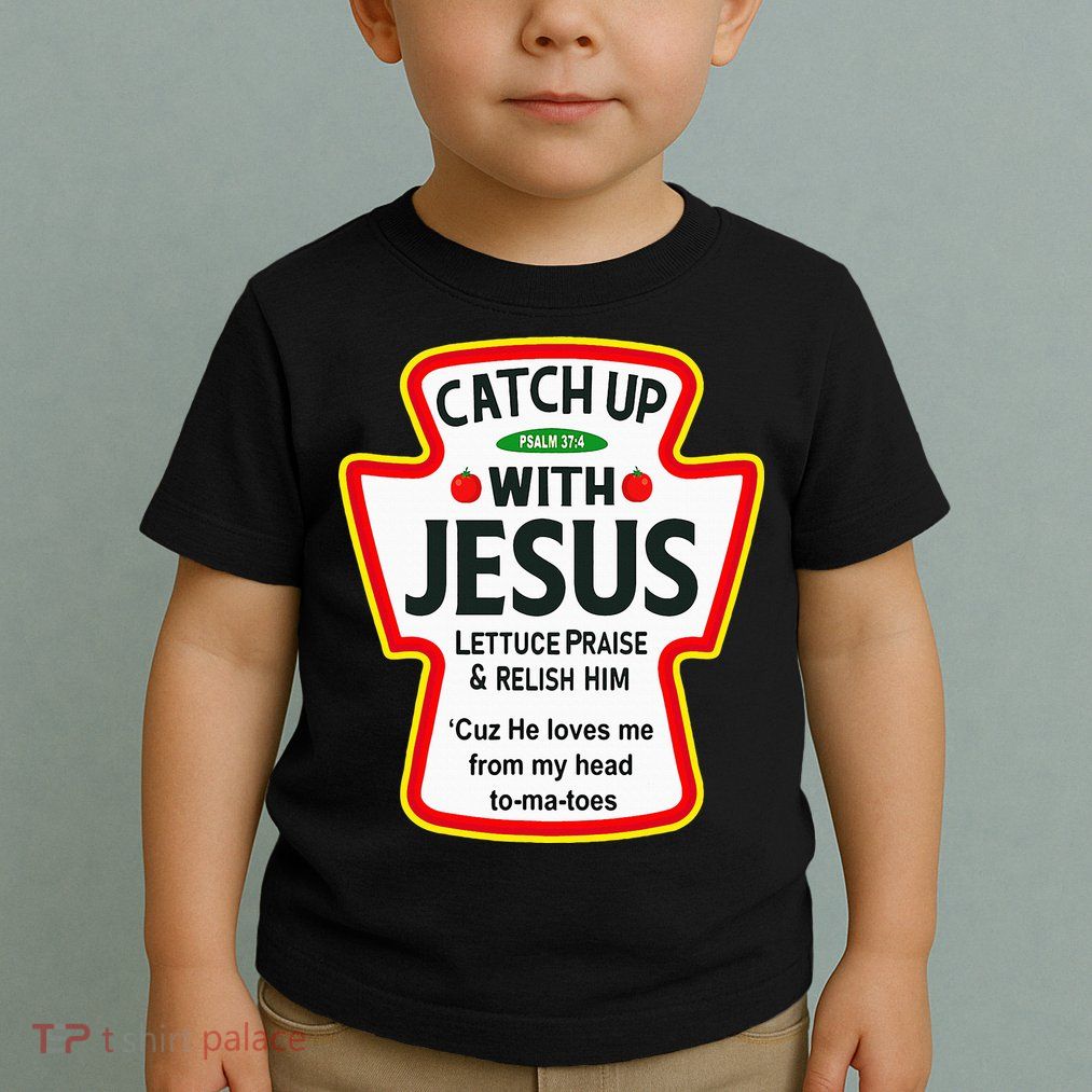 Catch Up With Jesus Ketchup Funny Christian Toddler T-Shirt