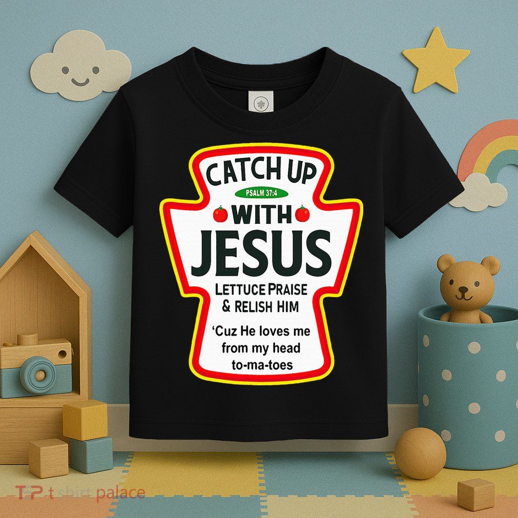 Catch Up With Jesus Ketchup Funny Christian Toddler T-Shirt