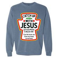 Catch Up With Jesus Ketchup Funny Christian Garment-Dyed Sweatshirt