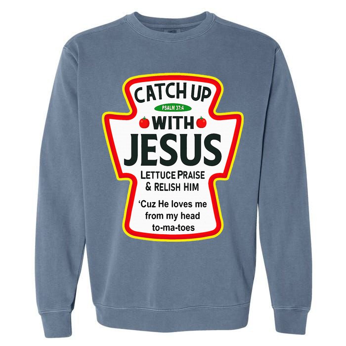Catch Up With Jesus Ketchup Funny Christian Garment-Dyed Sweatshirt