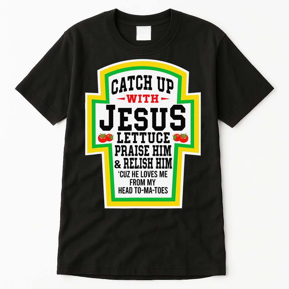 Catch Up With Jesus He Loves Me From My Head To-Ma-Toes Tall T-Shirt