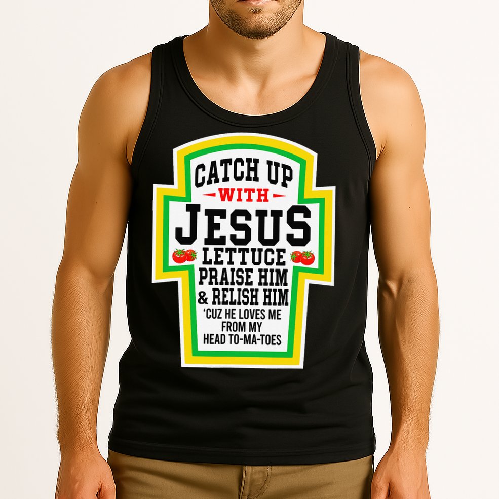 Catch Up With Jesus He Loves Me From My Head To-Ma-Toes Tank Top