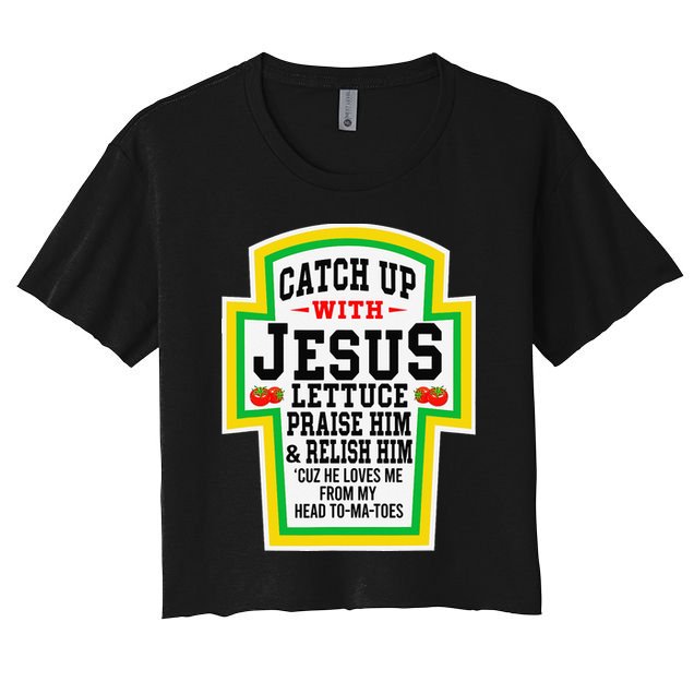 Catch Up With Jesus He Loves Me From My Head To-Ma-Toes Women's Crop Top Tee