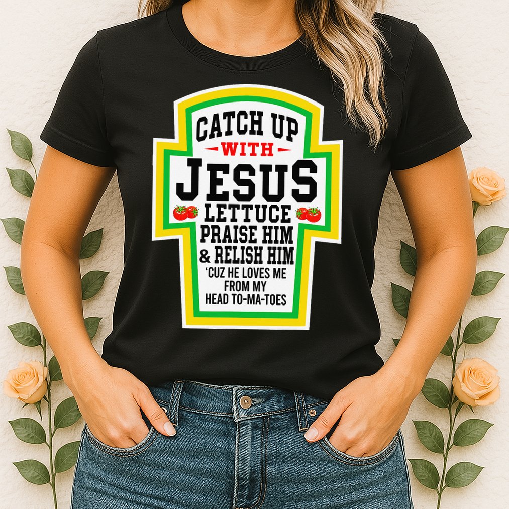 Catch Up With Jesus He Loves Me From My Head To-Ma-Toes Womens T-Shirt