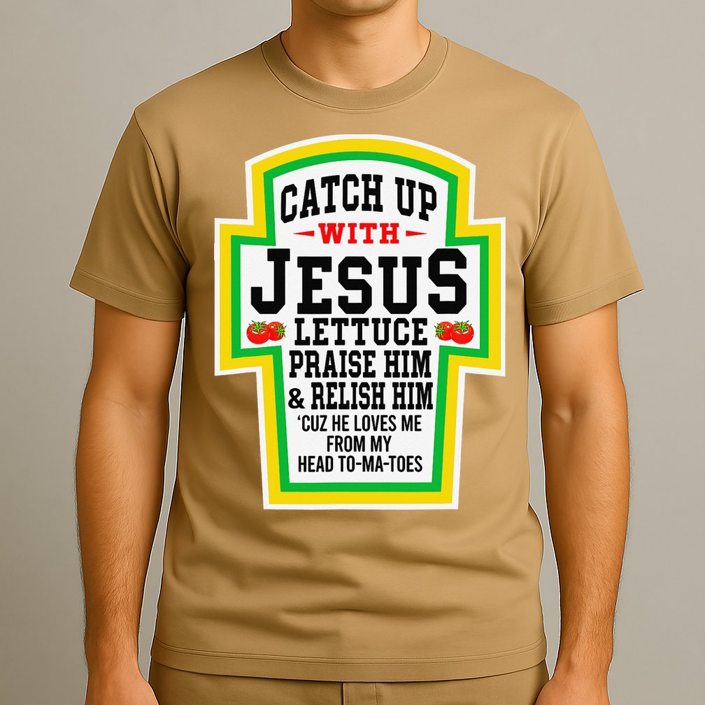 Catch Up With Jesus He Loves Me From My Head To-Ma-Toes T-Shirt