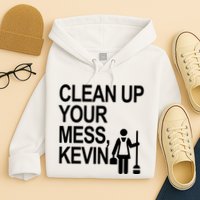 Clean Up Your Mess Kevin Hoodie