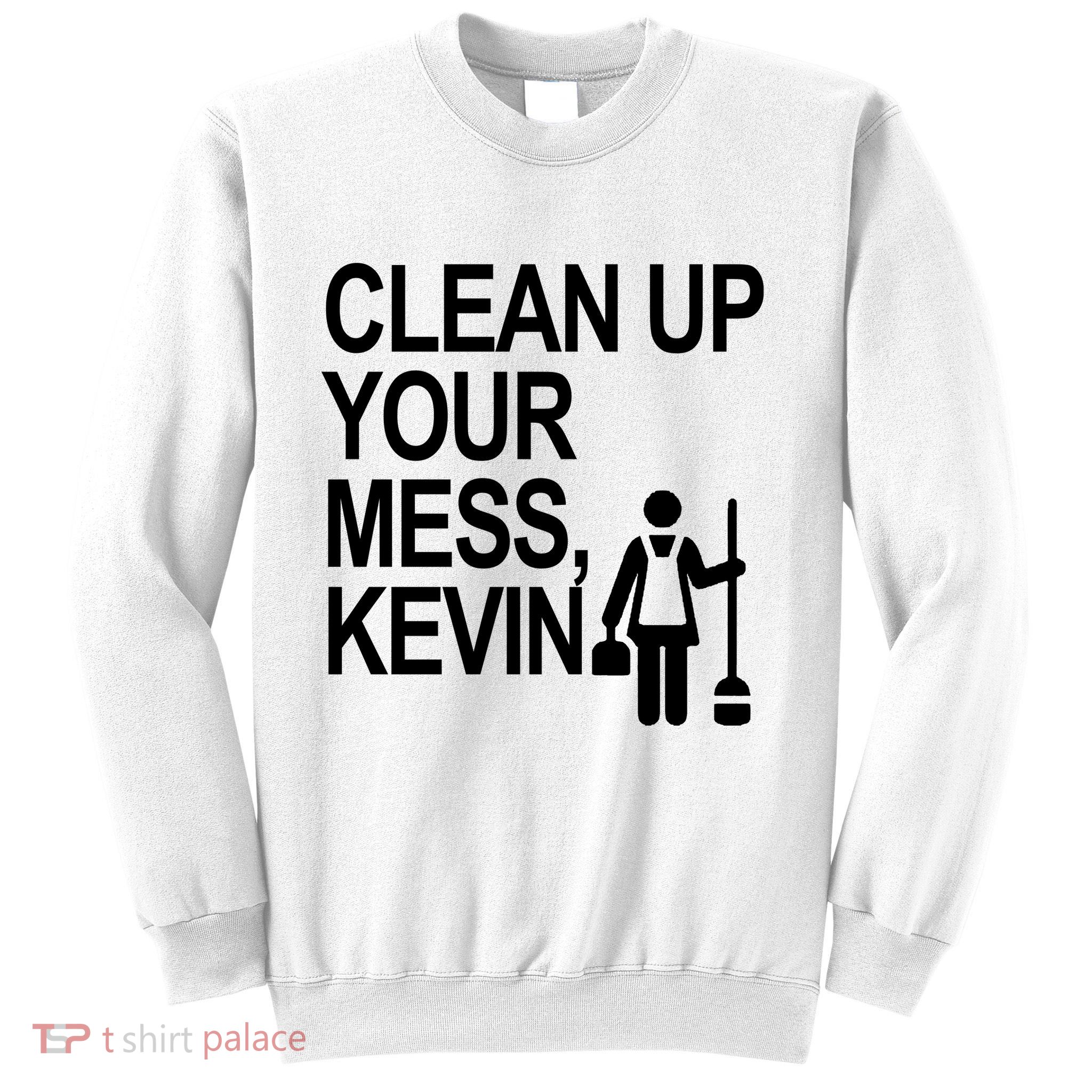 Clean Up Your Mess Kevin Sweatshirt