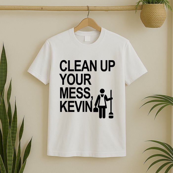 Clean Up Your Mess Kevin T-Shirt