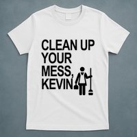 Clean Up Your Mess Kevin T-Shirt
