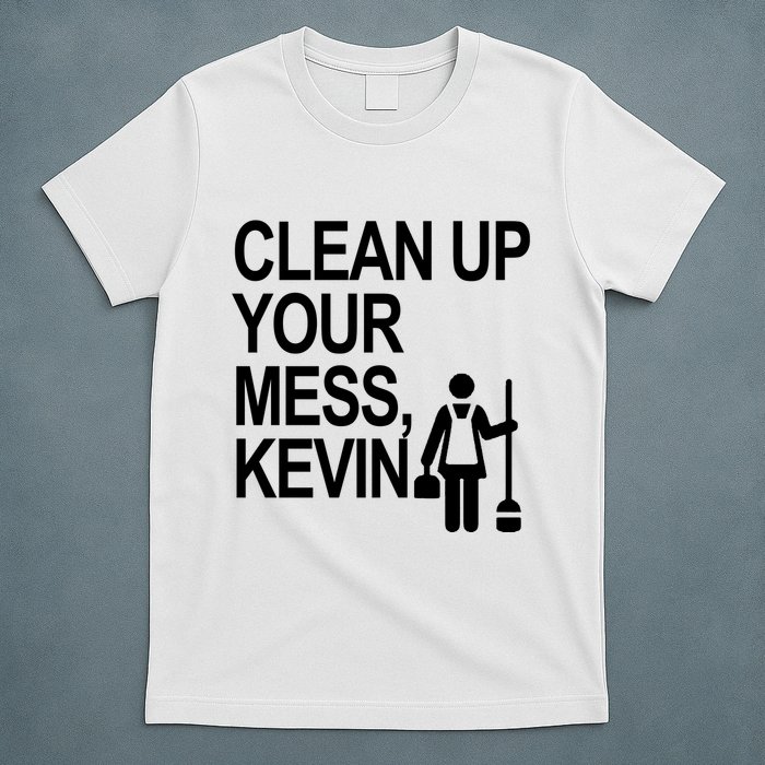 Clean Up Your Mess Kevin T-Shirt