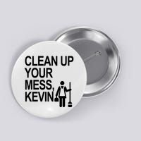Clean Up Your Mess Kevin Button