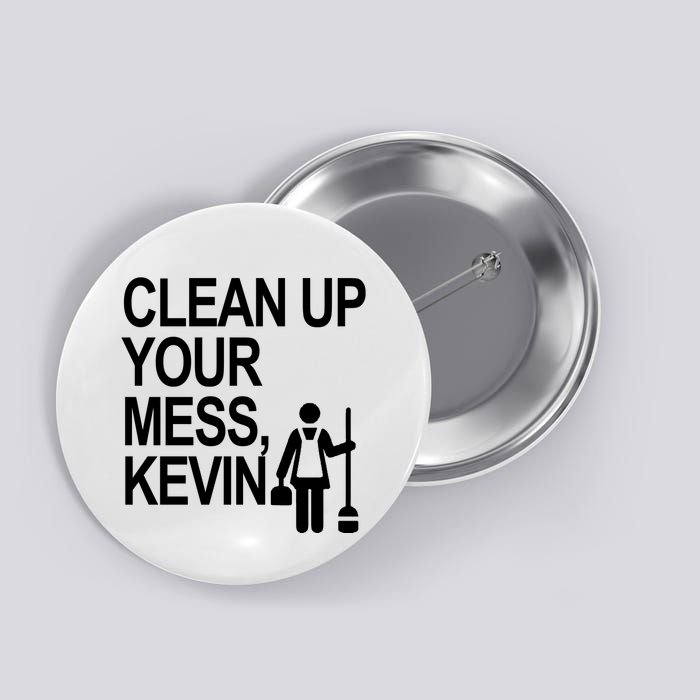 Clean Up Your Mess Kevin Button