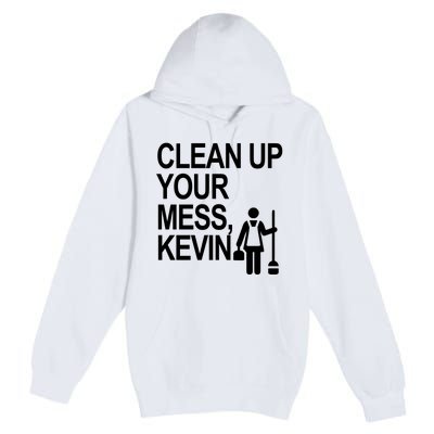 Clean Up Your Mess Kevin Premium Pullover Hoodie