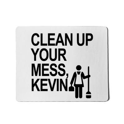 Clean Up Your Mess Kevin Mousepad