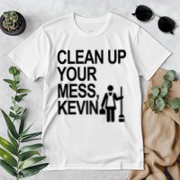 Clean Up Your Mess Kevin Premium T-Shirt