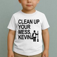 Clean Up Your Mess Kevin Toddler T-Shirt