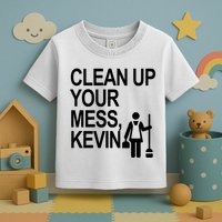 Clean Up Your Mess Kevin Toddler T-Shirt