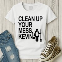 Clean Up Your Mess Kevin Womens T-Shirt