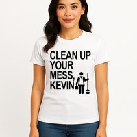 Clean Up Your Mess Kevin Womens T-Shirt