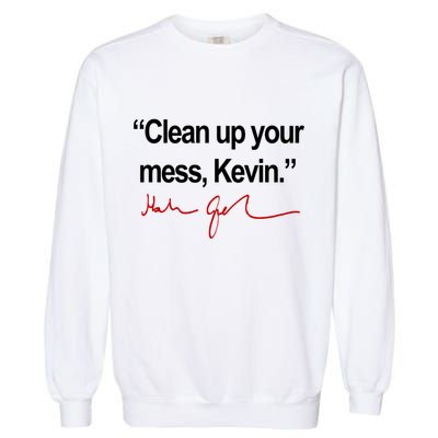 Clean Up Your Mess Kevin Political Garment-Dyed Sweatshirt