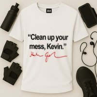 Clean Up Your Mess Kevin Political Performance Shirt