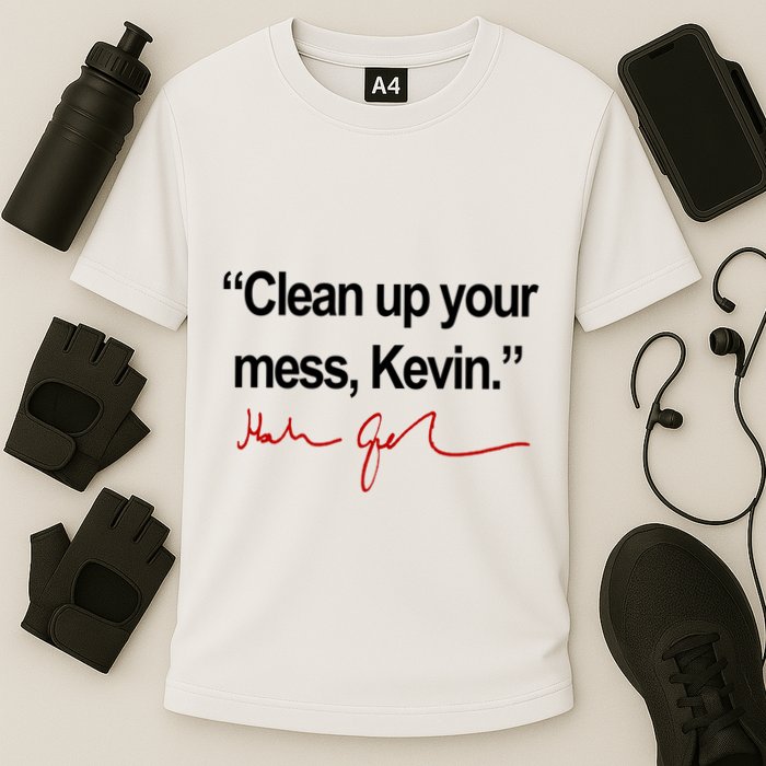 Clean Up Your Mess Kevin Political Performance Shirt