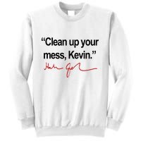 Clean Up Your Mess Kevin Political Sweatshirt