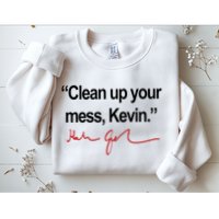Clean Up Your Mess Kevin Political Sweatshirt