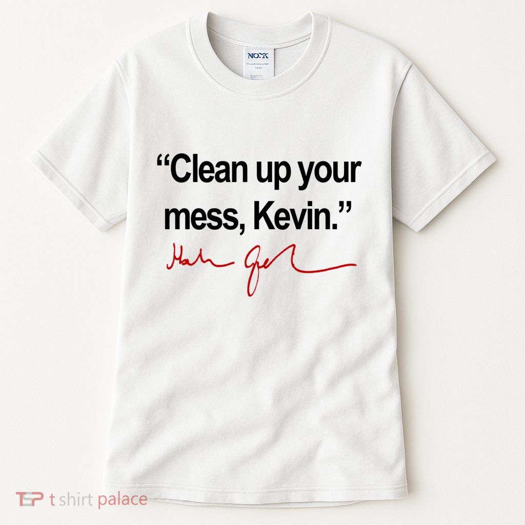 Clean Up Your Mess Kevin Political Tall T-Shirt