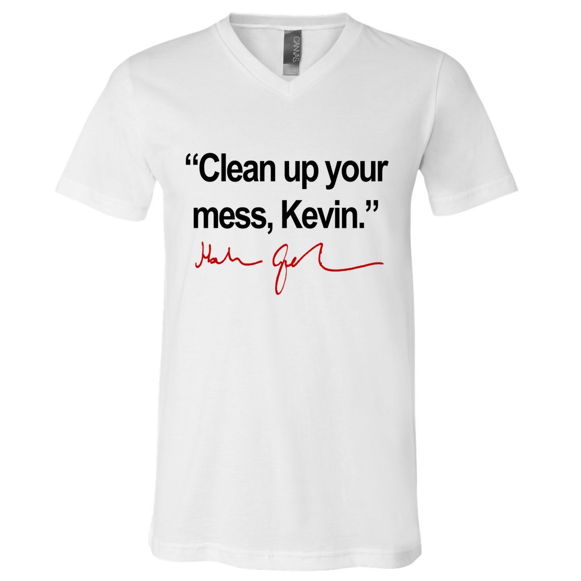 Clean Up Your Mess Kevin Political V-Neck T-Shirt