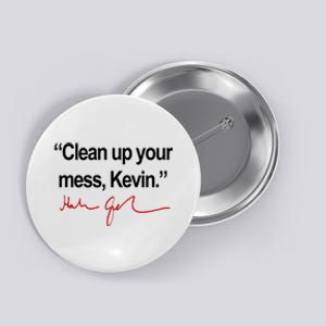 Clean Up Your Mess Kevin Political Button