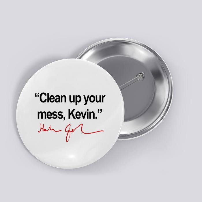 Clean Up Your Mess Kevin Political Button