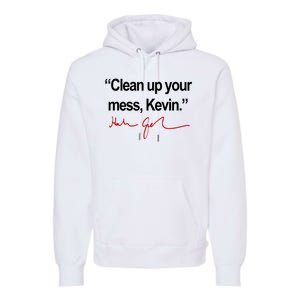 Clean Up Your Mess Kevin Political Premium Hoodie